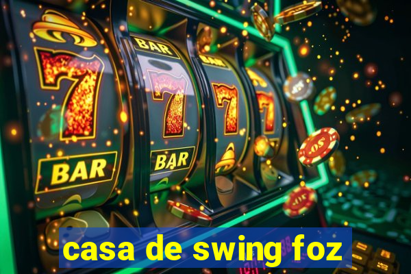 casa de swing foz